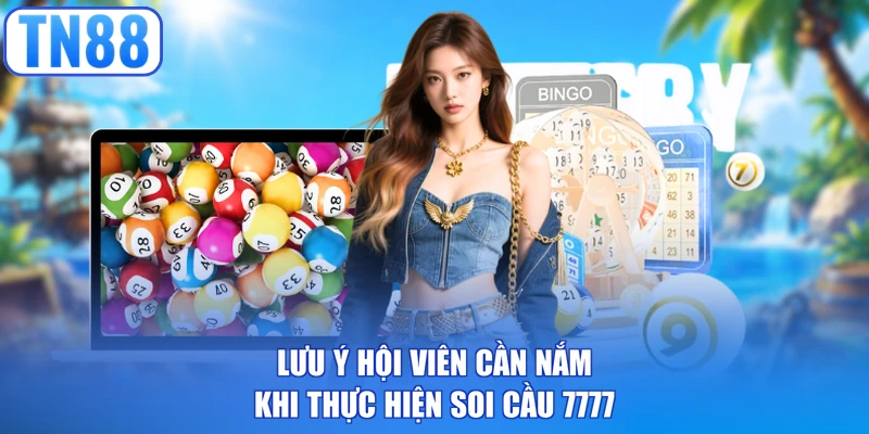 Lưu ý hội viên cần nắm khi thực hiện soi cầu 7777 
