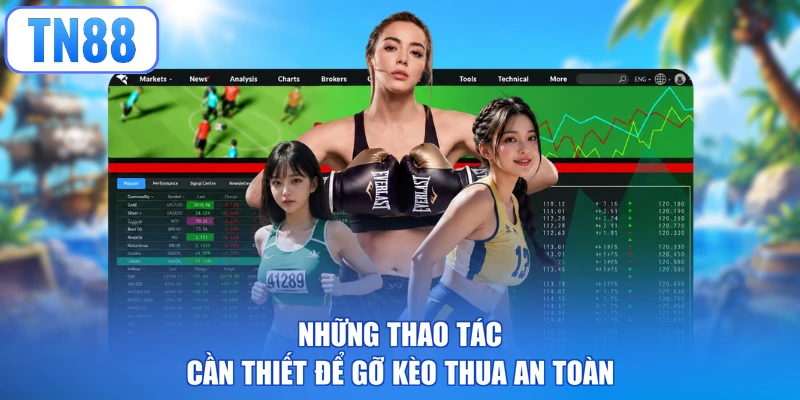Những thao tác cần thiết để gỡ kèo thua an toàn